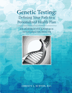 Genetic Testing: Defining Your Path to a Personalized Health Plan: An Integrative Approach to Optimize Health