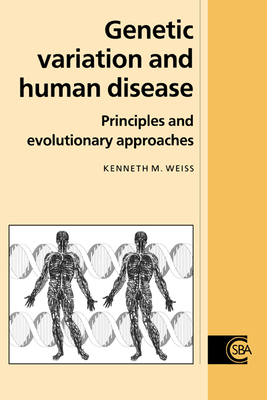 Genetic Variation and Human Disease: Principles and Evolutionary Approaches - Weiss, Kenneth M.