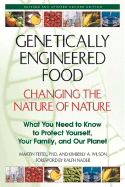 Genetically Engineered Food: Changing the Nature of Nature: What You Need to Know to Protect Yourself, Your Family, and Our Planet
