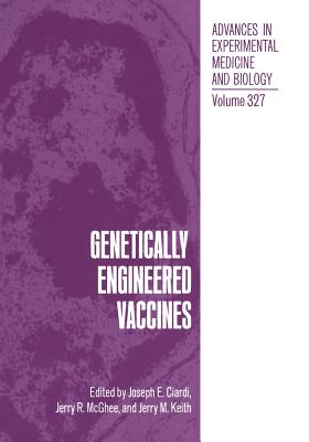 Genetically Engineered Vaccines - Ciardi, Joseph E (Editor), and McGhee, Jerry R (Editor), and Keith, Jerry M (Editor)