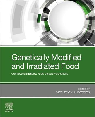 Genetically Modified and Irradiated Food: Controversial Issues: Facts versus Perceptions - Andersen, Veslemoy (Editor)