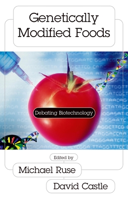 Genetically Modified Foods: Debating Biotechnology - Ruse, Michael (Editor), and Castle, David (Editor)