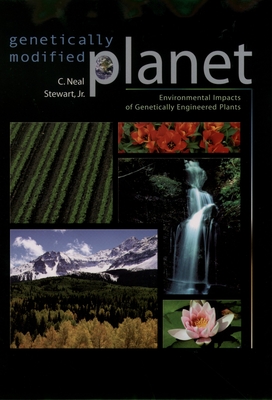 Genetically Modified Planet: Environmental Impacts of Genetically Engineered Plants - Stewart, C Neal, Jr.