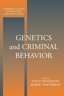 Genetics and Criminal Behavior - Wasserman, David (Editor), and Wachbroit, Robert (Editor)