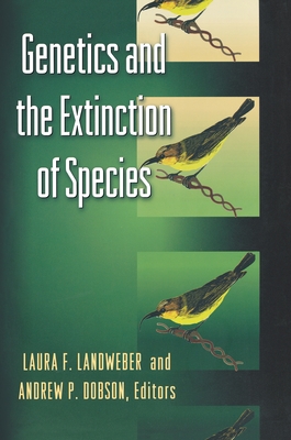 Genetics and the Extinction of Species: DNA and the Conservation of Biodiversity - Landweber, Laura (Editor), and Dobson, Andrew (Editor)