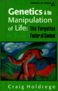 Genetics and the Manipulation of Life: The Forgotten Factor of Context