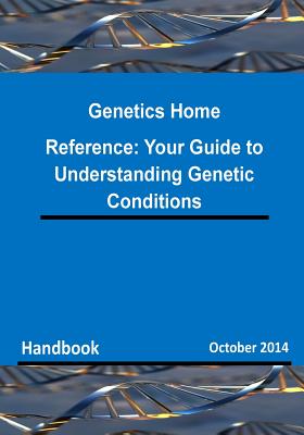 Genetics Home Reference: Your Guide to Understanding Genetic Conditions - National Institutes of Health, and U S National Library of Medicine, and Lister Hill National Center for Bio