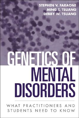 Genetics of Mental Disorders: What Practitioners and Students Need to Know - Faraone, Stephen V, Professor, PhD, and Tsuang, Ming T, Dr., MD, PhD, Dsc, Frcpsych, and Tsuang, Debby W, MD, Msc