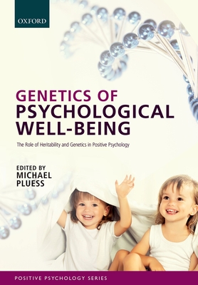 Genetics of Psychological Well-Being: The role of heritability and genetics in positive psychology - Pluess, Michael (Editor)