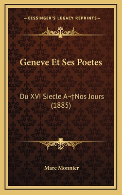 Geneve Et Ses Poetes: Du XVI Siecle A Nos Jours (1885) - Monnier, Marc