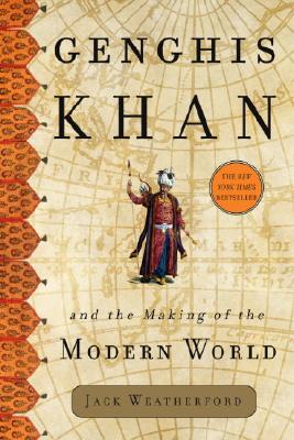 Genghis Khan and the Making of the Modern World - Weatherford, Jack