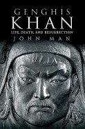 Genghis Khan: Life, Death, and Resurrection