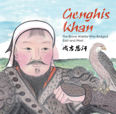 Genghis Khan: The Brave Warrior Who Bridged East and West - 