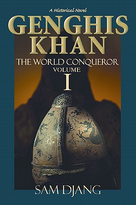 Genghis Khan the World Conqueror Volume 1 - Djang, Sam