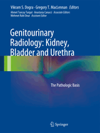 Genitourinary Radiology: Kidney, Bladder and Urethra: The Pathologic Basis