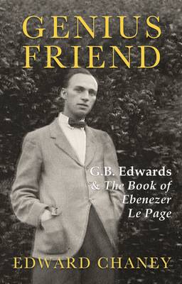 Genius Friend: G. B. Edwards and the Book of Ebenezer Le Page - Chaney, Edward