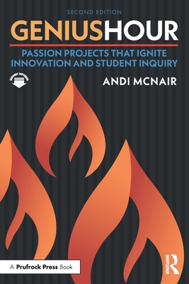 Genius Hour: Passion Projects That Ignite Innovation and Student Inquiry - McNair, Andi