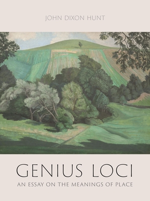 Genius Loci: An Essay on the Meanings of Place - Hunt, John Dixon