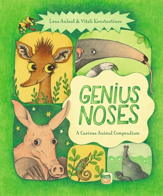 Genius Noses: A Curious Animal Compendium - Anlauf, Lena, and Yarbrough, Marshall (Translated by)