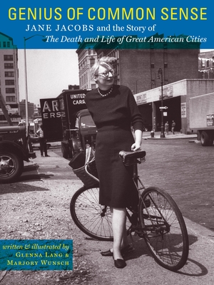 Genius of Common Sense: Jane Jacobs and the Story of the Death and Life of Great American Cities - Lang, Glenna, and Wunsch, Marjory