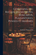 Genlisiana, Ou, Recueil d'Anecdotes, Bons Mots, Plaisanteries, Pens?es Et Maximes ......