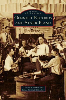 Gennett Records and Starr Piano - Dahan, Charlie B, and Irmscher, Linda Gennett