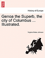 Genoa the Superb, the City of Columbus ... Illustrated. - Johnson, Virginia Wales