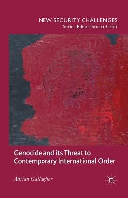 Genocide and Its Threat to Contemporary International Order - Gallagher, A