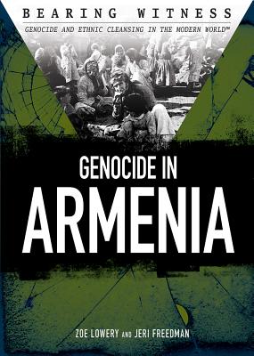 Genocide in Armenia - Lowery, Zoe, and Freedman, Jeri