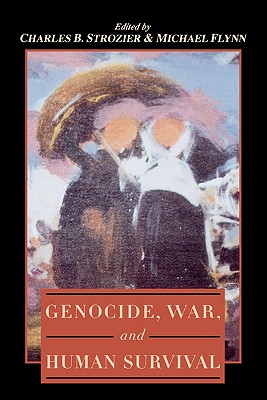 Genocide, War, and Human Survival - Strozier, Charles B, and Flynn, Michael, MRACOG