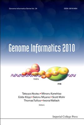 Genome Informatics 2010: Genome Informatics Series Vol. 24 - Proceedings of the 10th Annual International Workshop on Bioinformatics and Systems Biology (Ibsb 2010) - Akutsu, Tatsuya (Editor), and Kanehisa, Minoru (Editor), and Klipp, Edda (Editor)