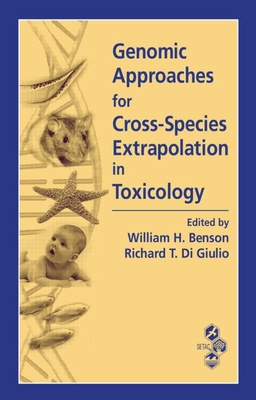 Genomic Approaches for Cross-Species Extrapolation in Toxicology - Benson, William H (Editor), and Di Giulio, Richard T (Editor)