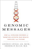 Genomic Messages: How the Evolving Science of Genetics Affects Our Health, Families, and Future