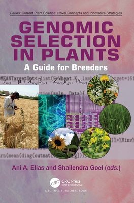 Genomic Selection in Plants: A Guide for Breeders - Elias, Ani A (Editor), and Goel, Shailendra (Editor)