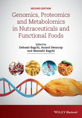 Genomics, Proteomics and Metabolomics in Nutraceuticals and Functional Foods - Bagchi, Debasis (Editor), and Swaroop, Anand (Editor), and Bagchi, Manashi (Editor)