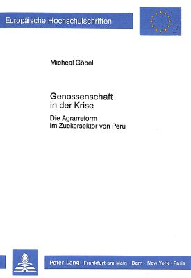 Genossenschaft in Der Krise: Die Agrarreform Im Zuckersektor Von Peru - Gbel, Michael