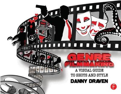 Genre Filmmaking: A Visual Guide to Shots and Style - Draven, Danny