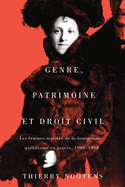 Genre, Patrimoine Et Droit Civil: Les Femmes Maries de la Bourgeoisie Qubcoise En Procs, 1900-1930 Volume 35