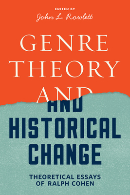 Genre Theory and Historical Change: Theoretical Essays of Ralph Cohen - Cohen, Ralph, and Rowlett, John L (Editor)