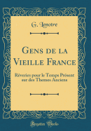 Gens de la Vieille France: R?veries Pour Le Temps Pr?sent Sur Des Themes Anciens (Classic Reprint)