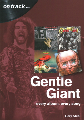 Gentle Giant: Every Album, Every Song - Steel, Gary