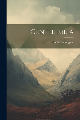 Gentle Julia - Tarkington, Booth