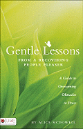 Gentle Lessons from a Recovering People Pleaser: A Guide to Overcoming Obstacles to Peace
