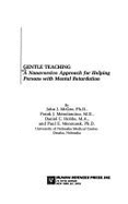 Gentle Teaching: A Nonaversive Approach for Helping Persons with Mental Retardation - 