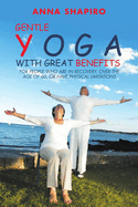 Gentle Yoga with Great Benefits: For People Who Are in Recovery, Over the Age of 60, or Have Physical Limitations