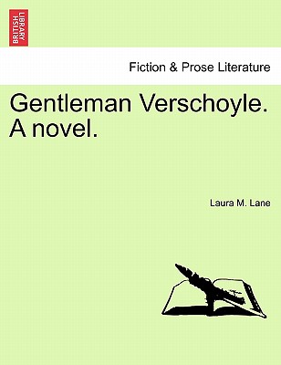 Gentleman Verschoyle. a Novel. - Lane, Laura M