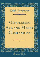 Gentlemen All and Merry Companions (Classic Reprint)
