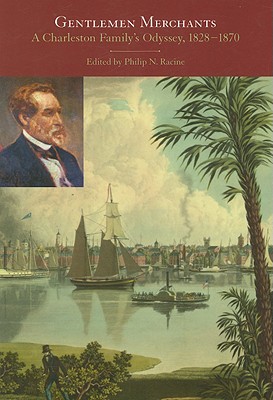 Gentlemen Merchants: A Charleston Family's Odyssey, 1828-1870 - Racine, Philip N (Editor)