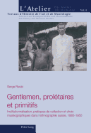 Gentlemen, Proltaires Et Primitifs: Institutionnalisation, Pratiques de Collection Et Choix Musographiques Dans l'Ethnographie Suisse, 1880-1950