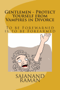 Gentlemen - Protect Yourself from Vampires in Divorce: To be Forewarned is To Be Forearmed